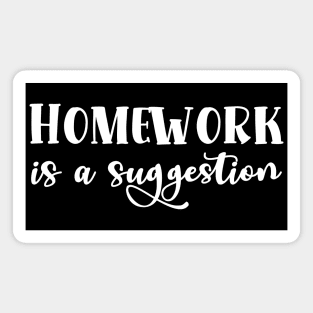 Homework is a suggestion Magnet